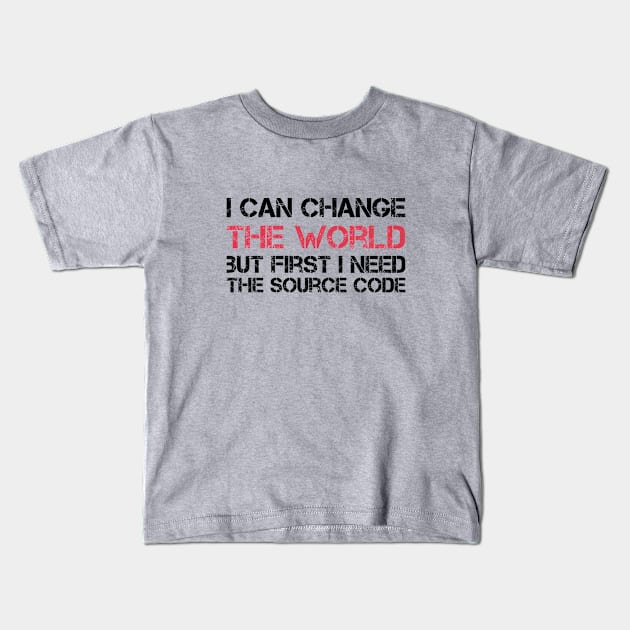I can change the world but first i need the source code Kids T-Shirt by GoodWills